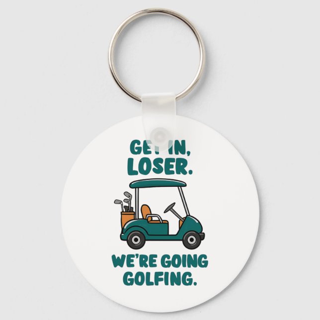 Get In Loser We're Going Golfing Funny Retro Golf  Key Ring (Front)