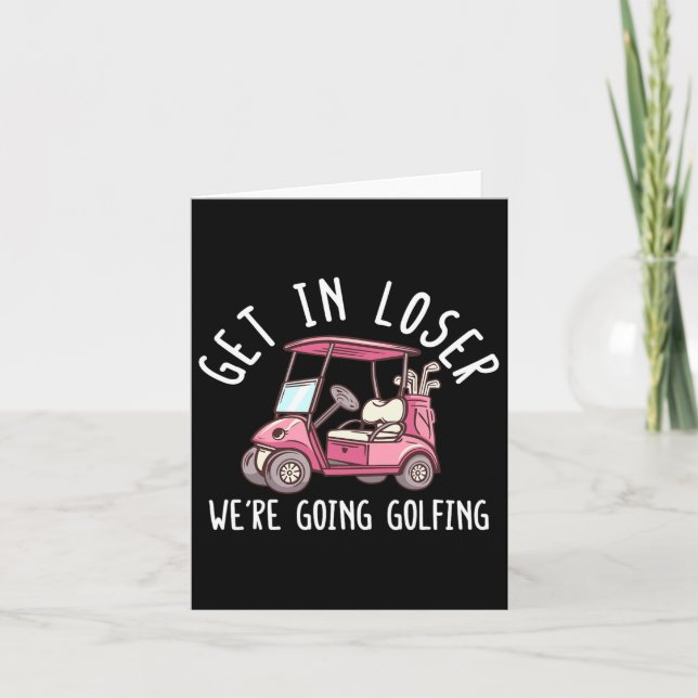 Get In Loser We're Going Golfing Golf Player Golfe Card (Front)