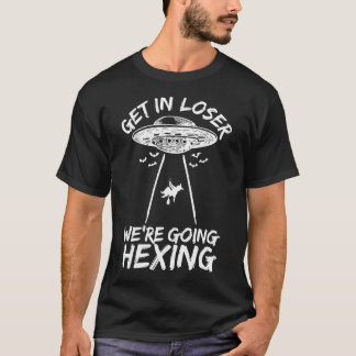 Get In Loser We'Re Going Hexing T-Shirt