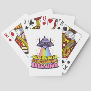 Get in Loser We're Going to a Drag Show UFO Playing Cards