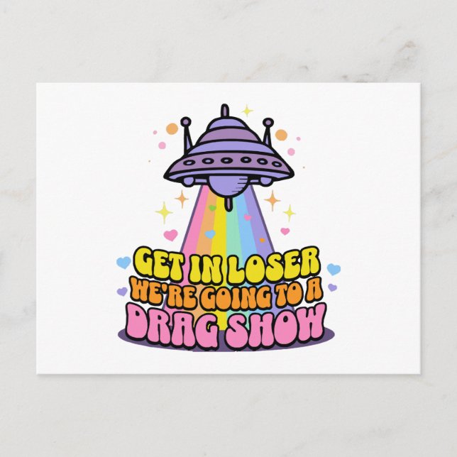 Get in Loser We're Going to a Drag Show UFO  Postcard (Front)