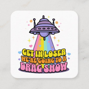Get in Loser We're Going to a Drag Show UFO Square Business Card