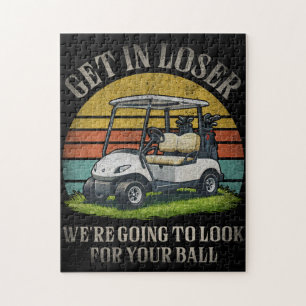 Get in Loser We're Going To Look For Your Ball Jigsaw Puzzle