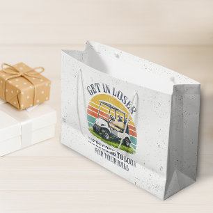 Get in Loser We're Going To Look For Your Ball Large Gift Bag