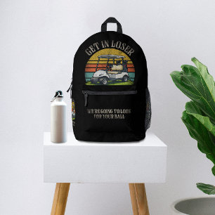 Get in Loser We're Going To Look For Your Ball Printed Backpack