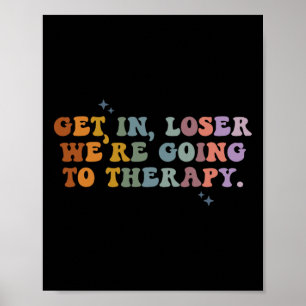 Get In Loser We're Going To Therapy Mental Health Poster