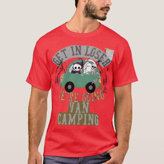 Get in loser were going van camping friend T-Shirt (Front)