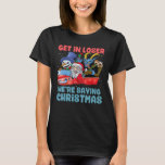 Get In Loser We're Saving Christmas Santa Snowman  T-Shirt<br><div class="desc">Get In Loser We're Saving Christmas Santa Snowman Krampus</div>