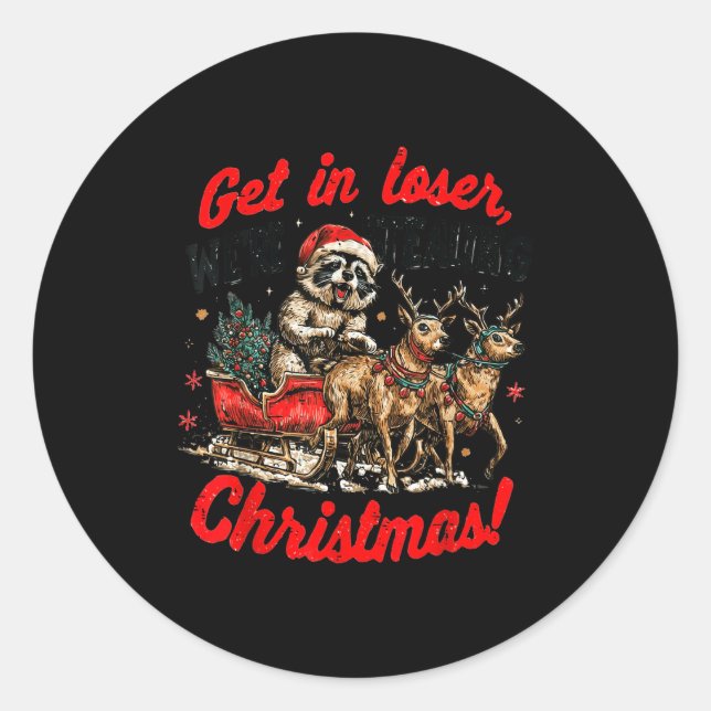 Get In Loser We're Stealing Christmas Funny Raccoo Classic Round Sticker (Front)