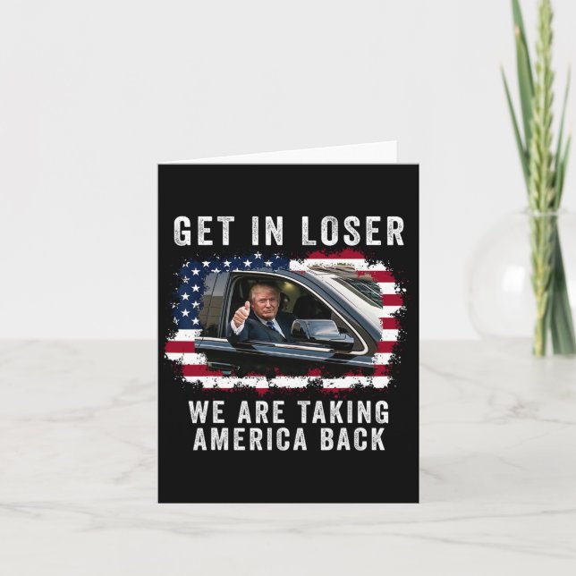 Get In Loser We're Taking America Back 1  Card (Front)