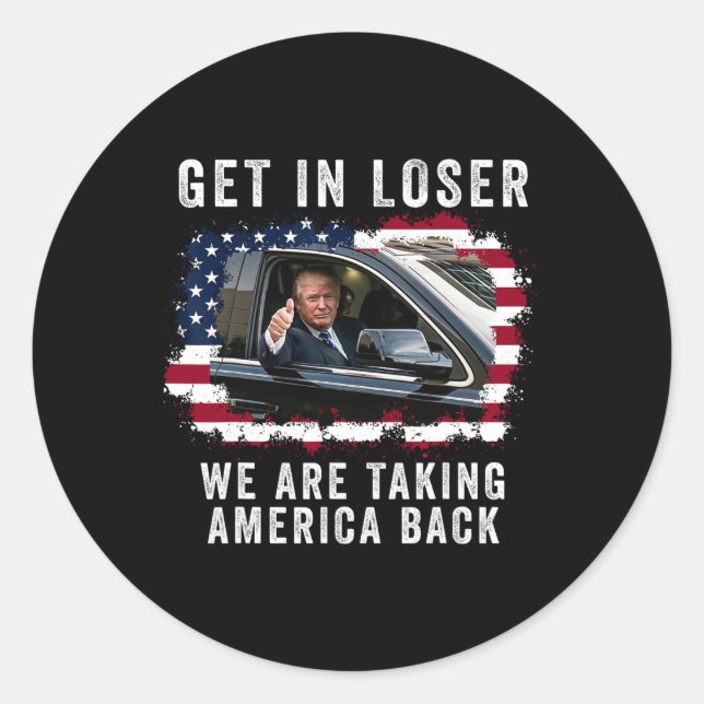 Get In Loser We're Taking America Back 1  Classic Round Sticker (Front)