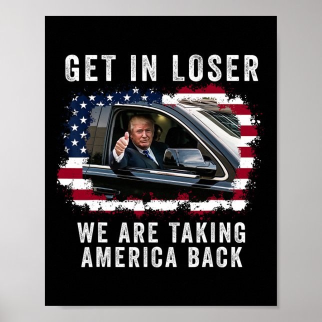 Get In Loser We're Taking America Back 1  Poster (Front)