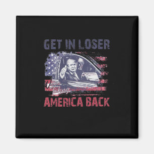 Get In Loser We're Taking America Back 2  Magnet