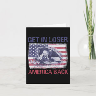 Get In Loser We're Taking America Back 3 Card