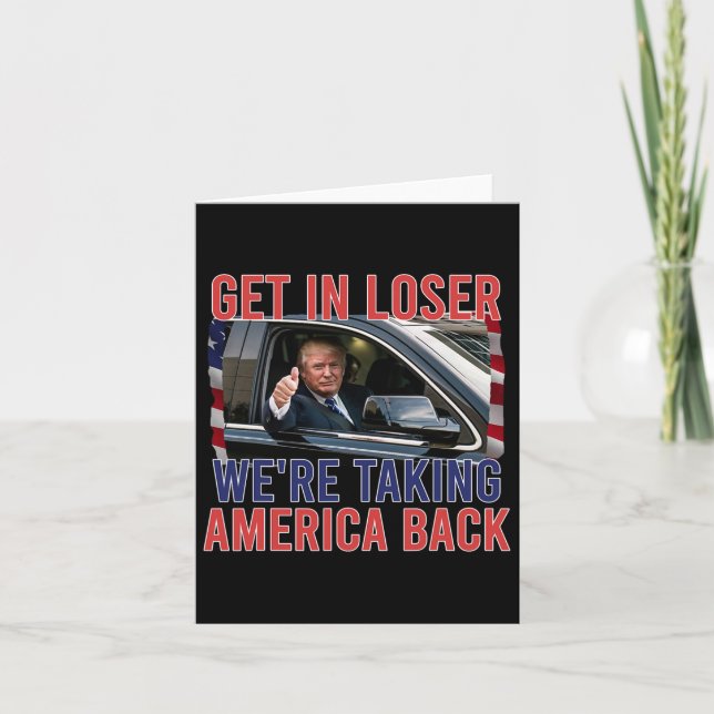 Get In Loser We're Taking America Back  Card (Front)