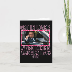 Get In Loser We're Taking America Back Funny 2024  Card