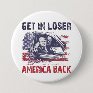 Get in Loser We're Taking America Back Trump 7.5 Cm Round Badge