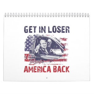 Get in Loser We're Taking America Back Trump Calendar