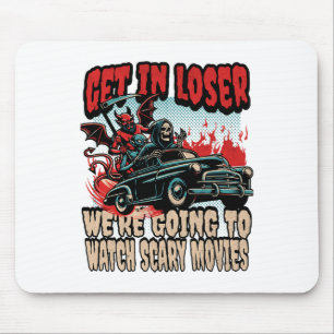 Get In Loser We're Watching Scary Movies Halloween Mouse Pad