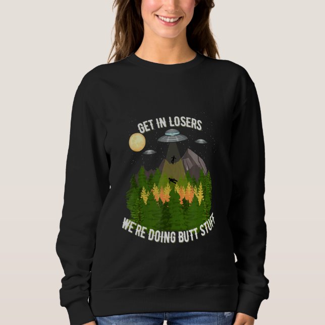 Get In Losers We're Doing Butt Stuff Sweatshirt (Front)