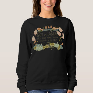 Get In Losers We're Gonna Admires Moss And Mushroo Sweatshirt