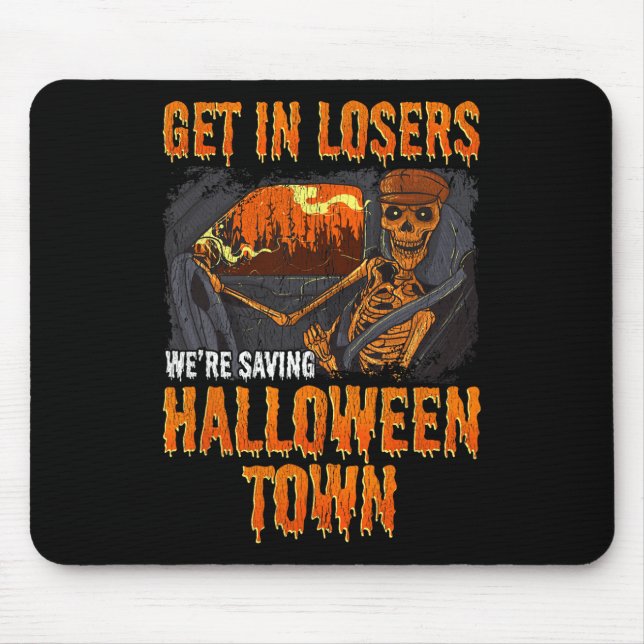 Get In Losers We're Saving Halloween Town  Mouse Pad (Front)