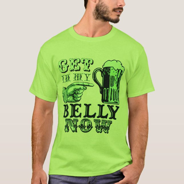 Get in My Belly Now Fun St Patricks Day Tee (Front)