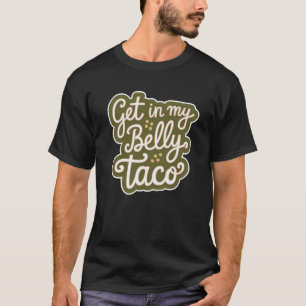 Get In My Belly, Taco T-Shirt