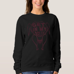 Get in my Belly Turkey Present Reindeer Snowman Ho Sweatshirt