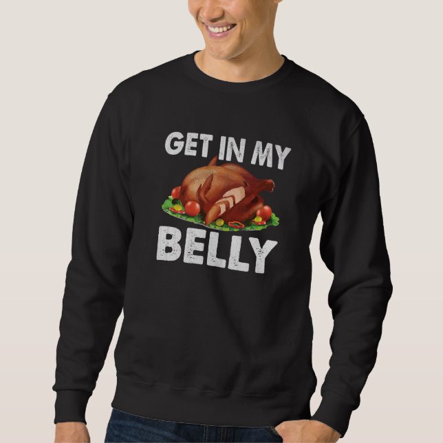 Get In My Belly Turkey Thanksgiving Holidays Sweatshirt (Front)