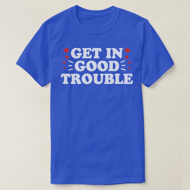Get In Necessary Good Trouble T-Shirt (Design Front)