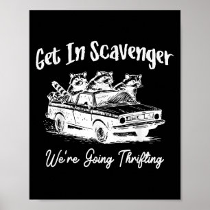 Get In Scavenger We&#39;re Going Thrifting Funny R Poster