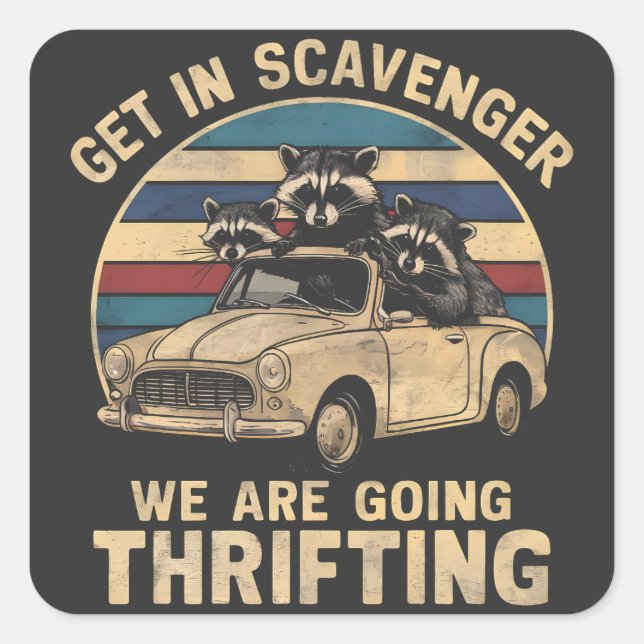 Get In Scavenger We Are Going Thrifting Racoon Square Sticker (Front)