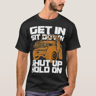 Get In Sit Down Shut Up Hold On Dirt Racing Gift  T-Shirt