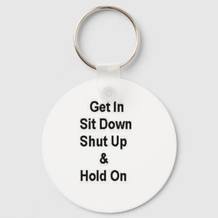 Get In Sit Down Shut Up & Hold On Key Ring