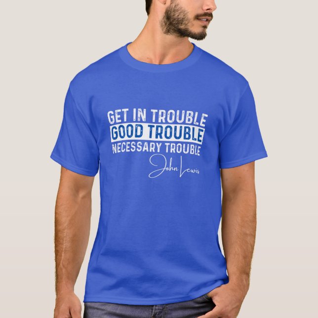 Get in Trouble Shirt | Good Trouble  lewis rep (Front)