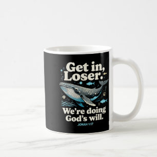Get in we're doing god's will jonah 1_17 christian coffee mug