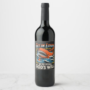 Get it Loser we're Doing God's will Whale Funny Wine Label