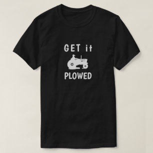 Get it Plowed T-Shirt