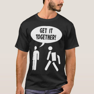 Get It Together - Stick Figure - Very Funny T-Shirt
