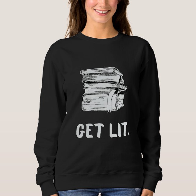Get Lit Book  Book  Meme Reading Books Bookworm Sweatshirt (Front)