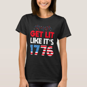Get Lit Like It's 1776 Independence 4th Of July Te T-Shirt