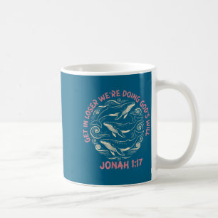 Get loser we're doing god's will jonah 1_17 christ coffee mug