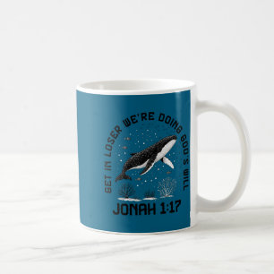 Get loser we're doing god's will jonah 1_17 christ coffee mug