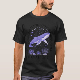 Get loser we're doing god's will jonah 1_17 christ T-Shirt