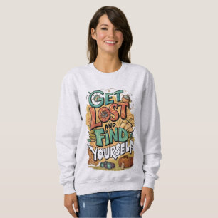 get lost and find yourself sweatshirt