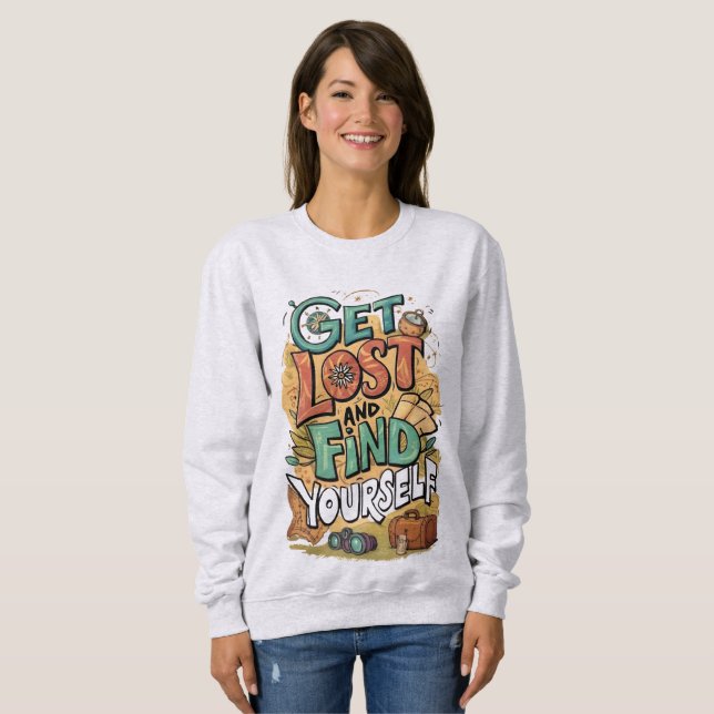 get lost and find yourself sweatshirt  (Front Full)