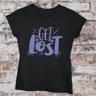 Get Lost Antisocial Attitude Quote Veri Peri T-Shirt