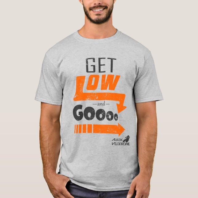 Get Low and Go  T-Shirt (Front)