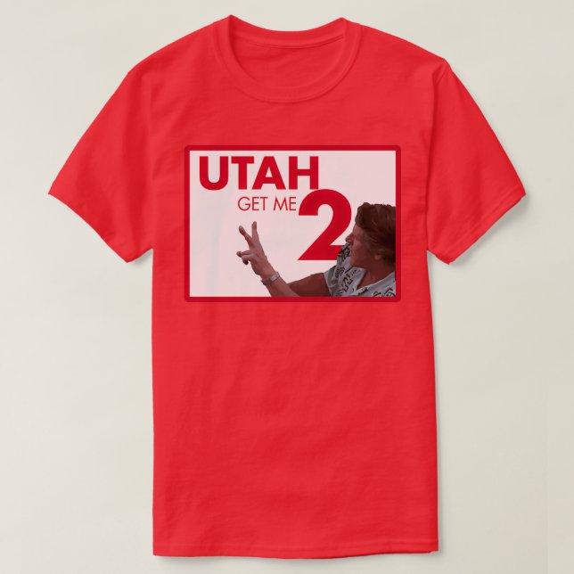 Get me 2 Utah T-Shirt (Design Front)